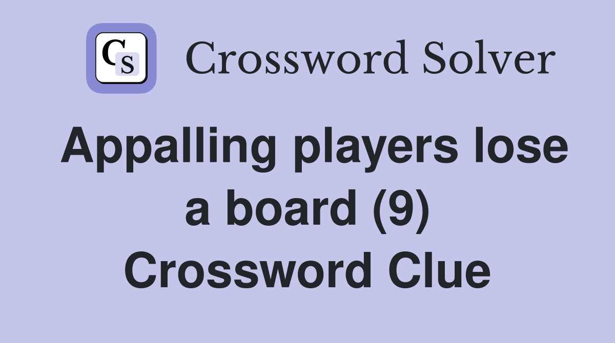 Appalling players lose a board (9) Crossword Clue