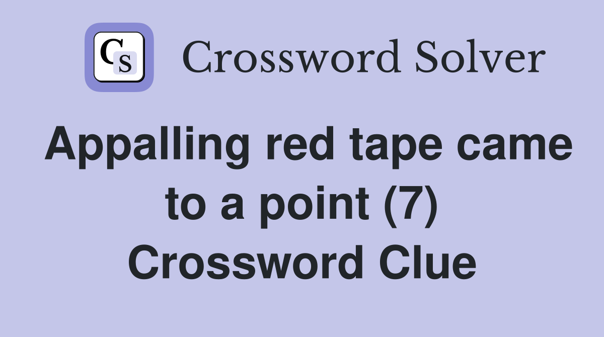 Appalling red tape came to a point (7) Crossword Clue