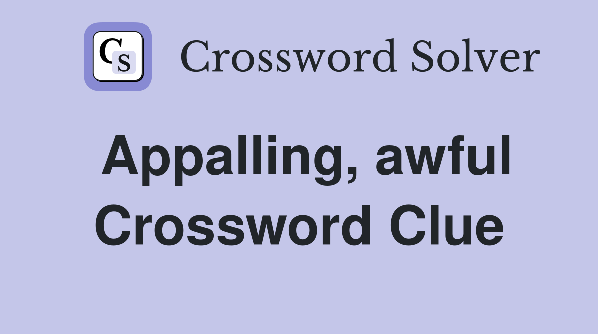 Appalling, awful Crossword Clue