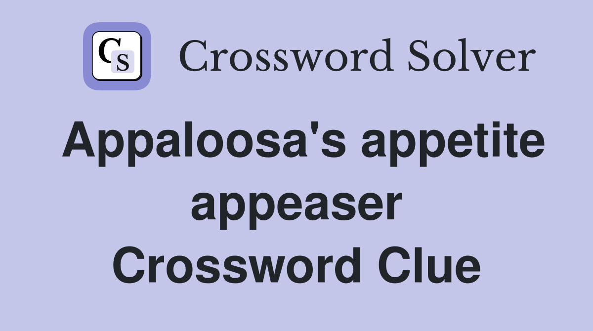 Appaloosa's appetite appeaser Crossword Clue