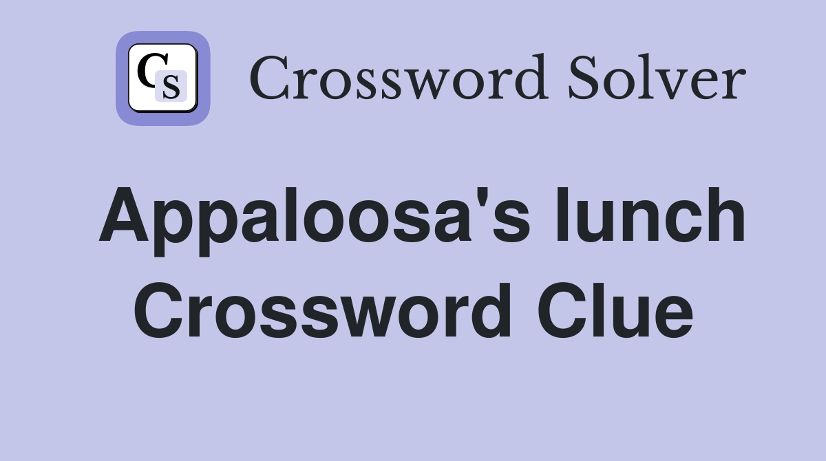 Appaloosa's lunch Crossword Clue