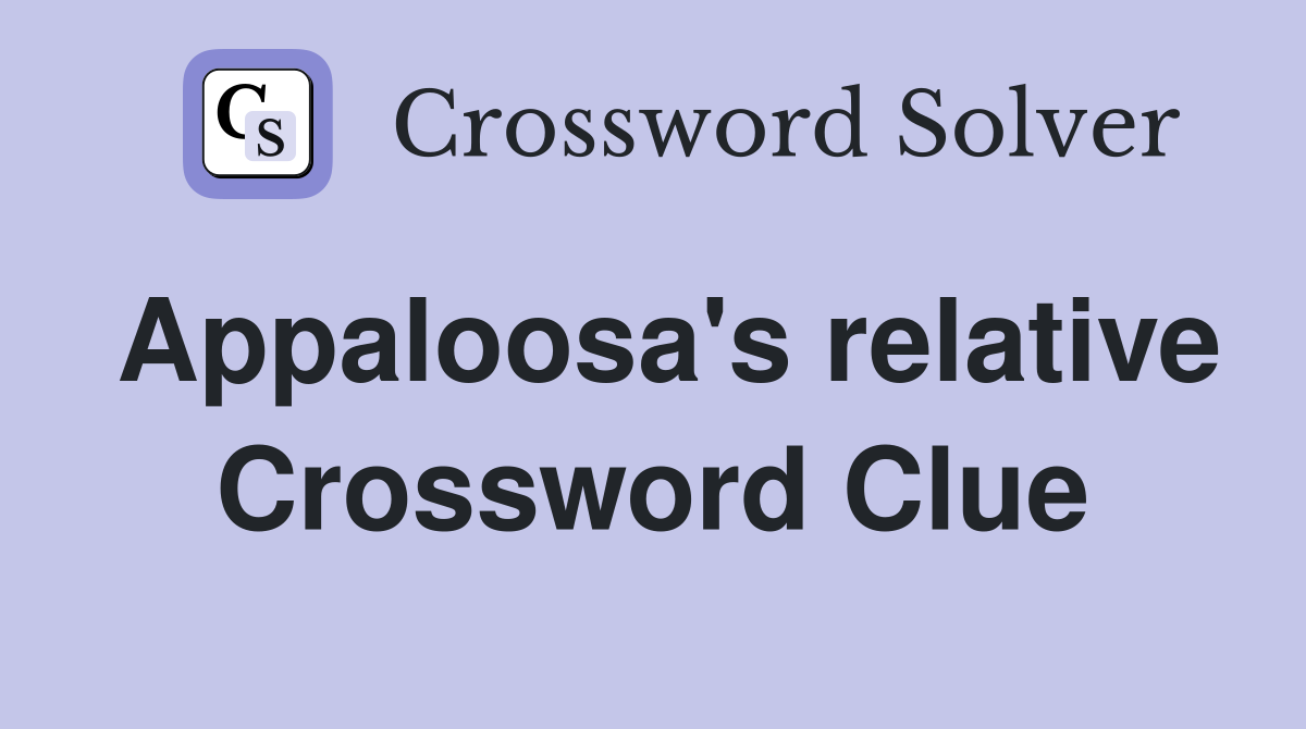 Appaloosa's relative Crossword Clue