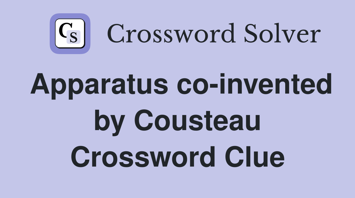 Apparatus co-invented by Cousteau Crossword Clue