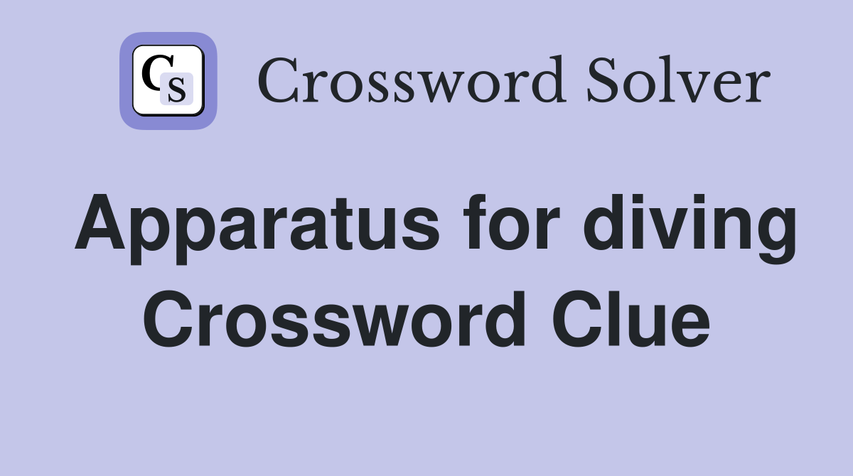 Apparatus for diving Crossword Clue