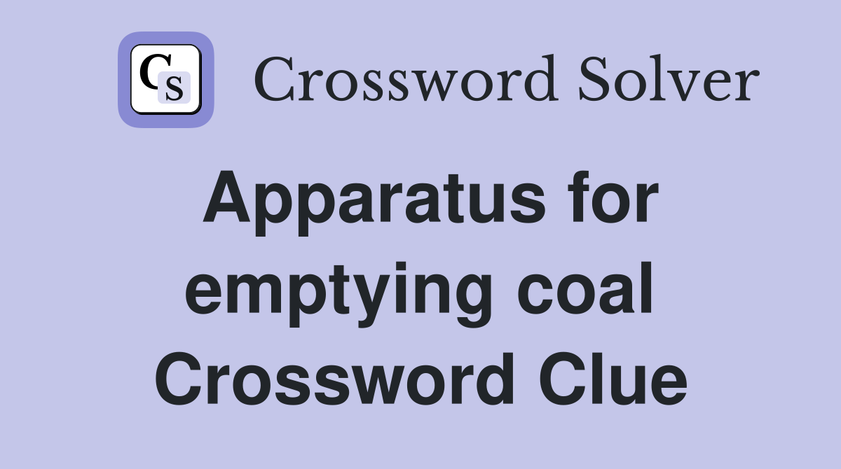 Apparatus for emptying coal Crossword Clue