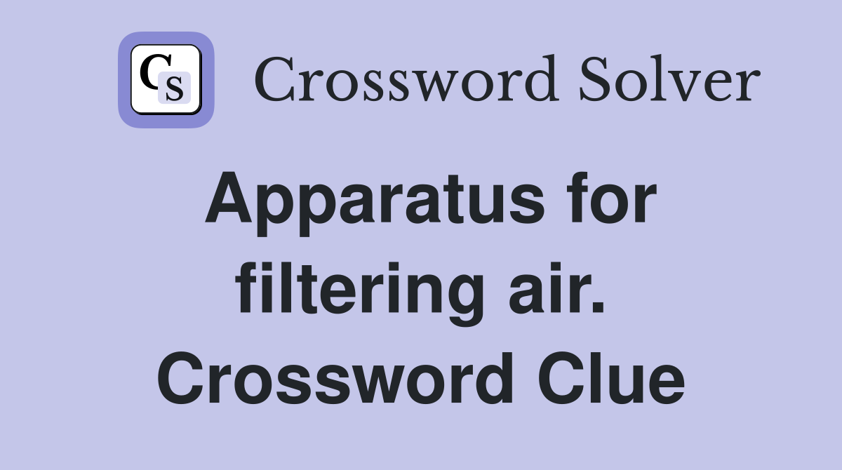 Apparatus for filtering air. Crossword Clue
