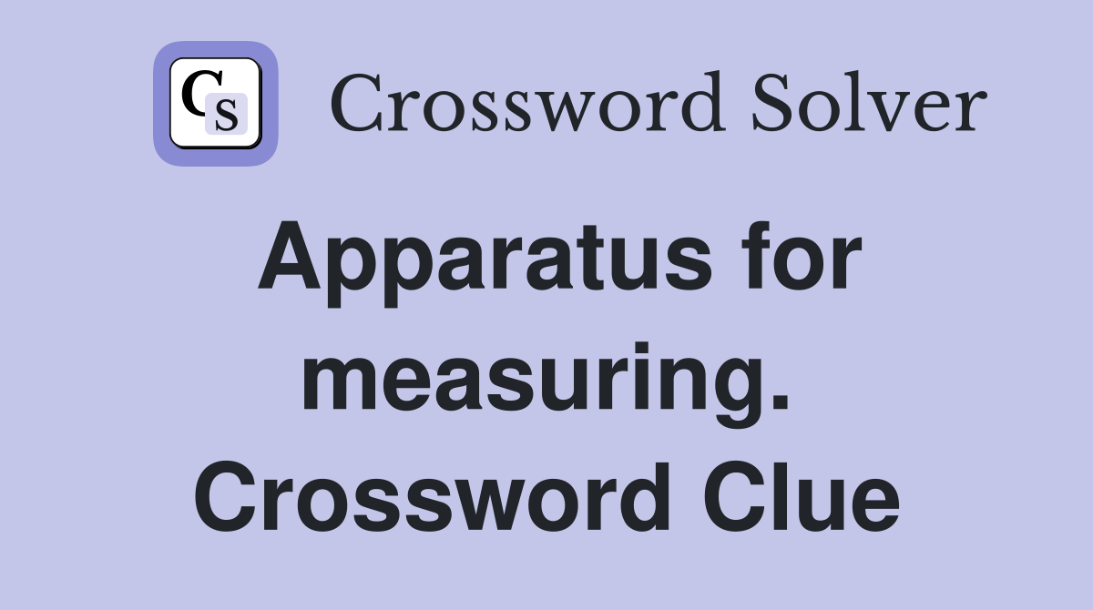Apparatus for measuring. Crossword Clue