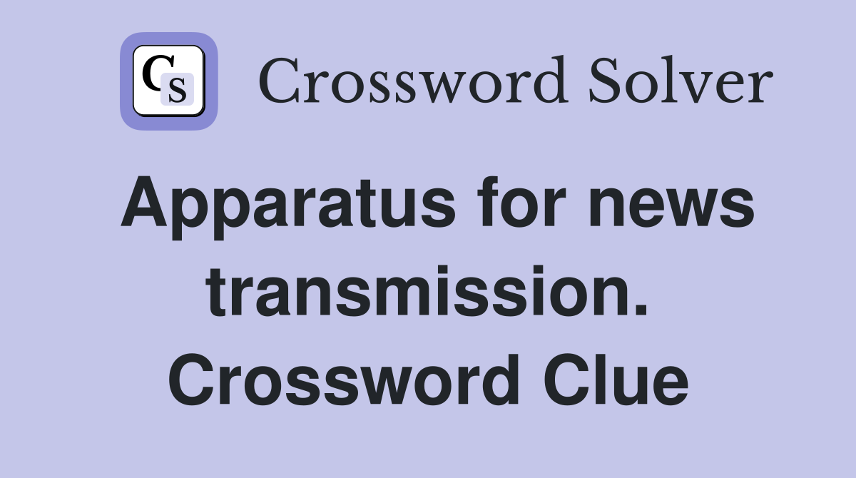 Apparatus for news transmission. Crossword Clue