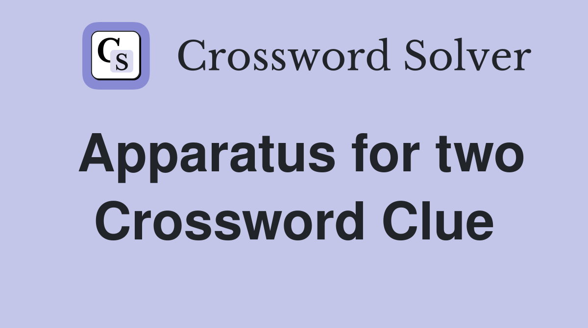 Apparatus for two Crossword Clue