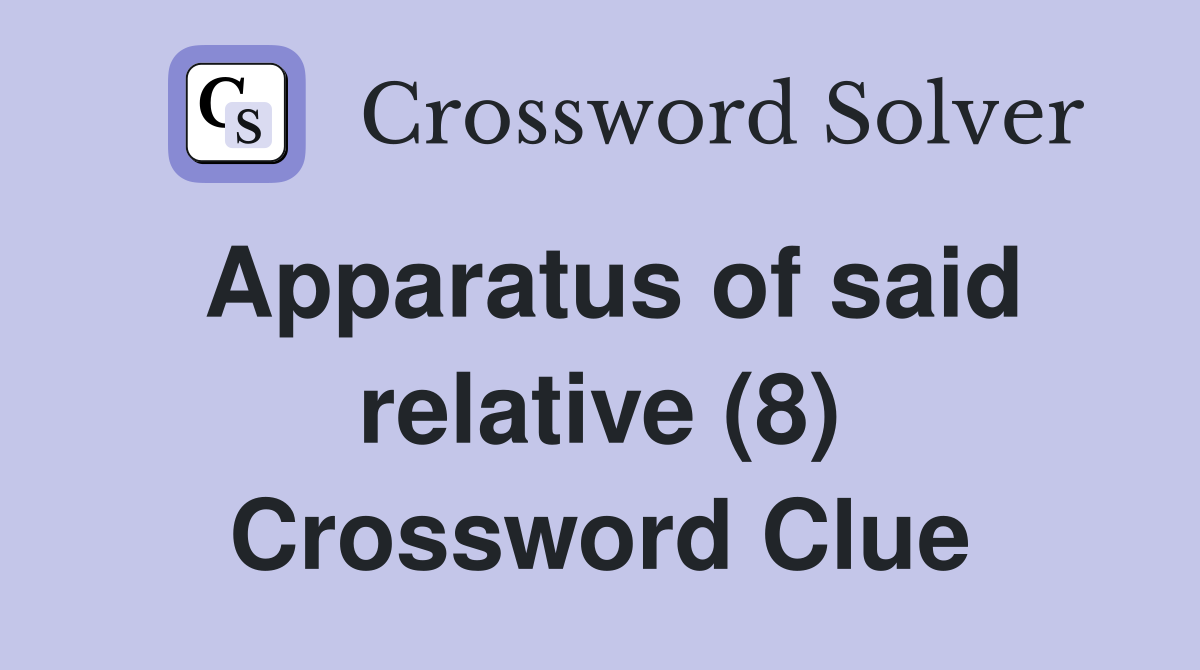 Apparatus of said relative (8) Crossword Clue
