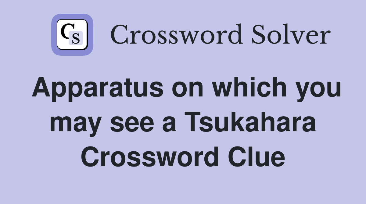 Apparatus on which you may see a Tsukahara Crossword Clue