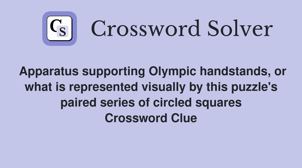 Apparatus supporting Olympic handstands, or what is represented visually by this puzzle's paired series of circled squares Crossword Clue