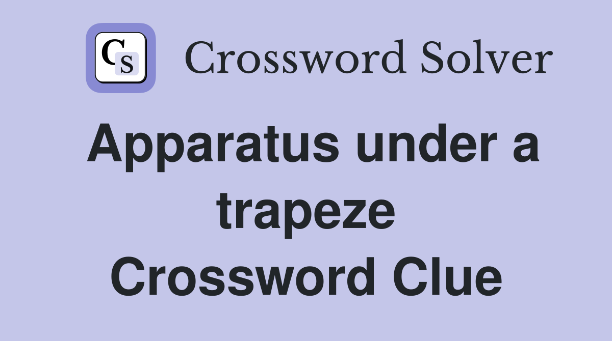 Apparatus under a trapeze Crossword Clue