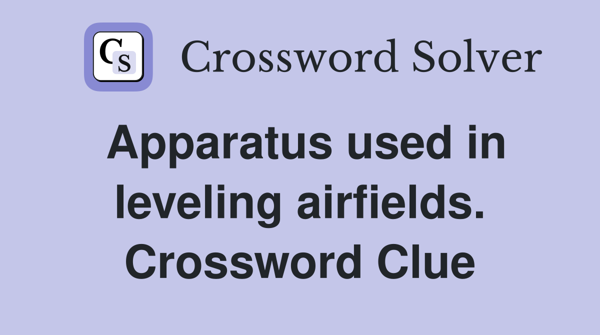 Apparatus used in leveling airfields. Crossword Clue