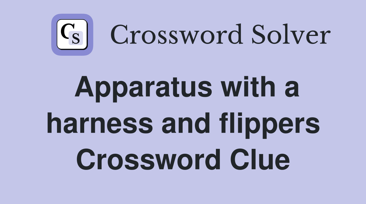 Apparatus with a harness and flippers Crossword Clue