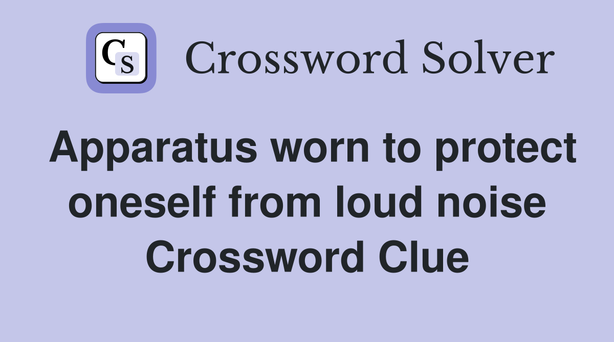 Apparatus worn to protect oneself from loud noise Crossword Clue
