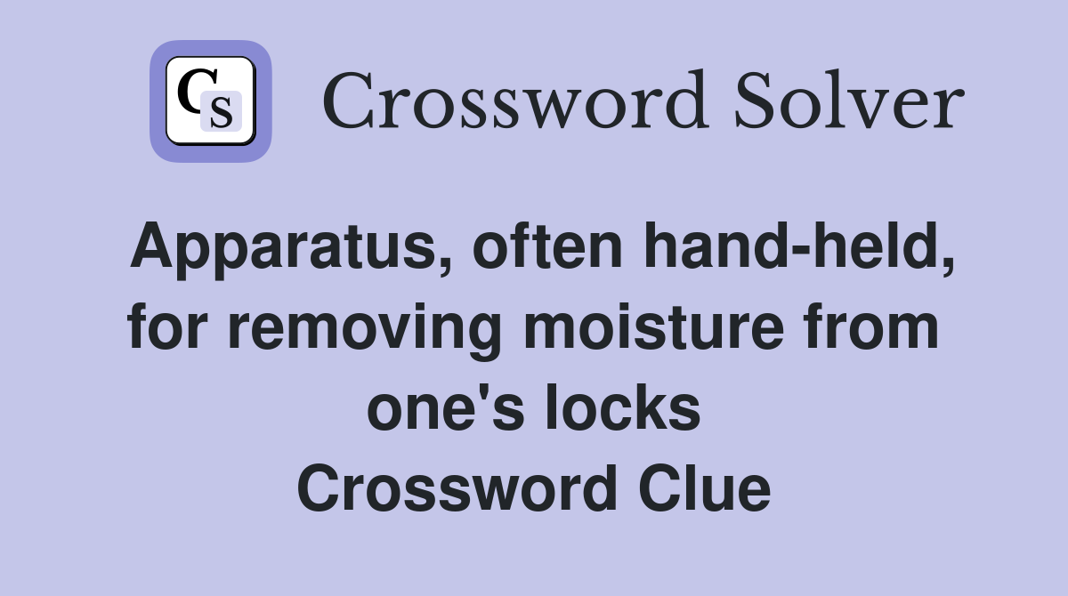 Apparatus, often hand-held, for removing moisture from one's locks Crossword Clue