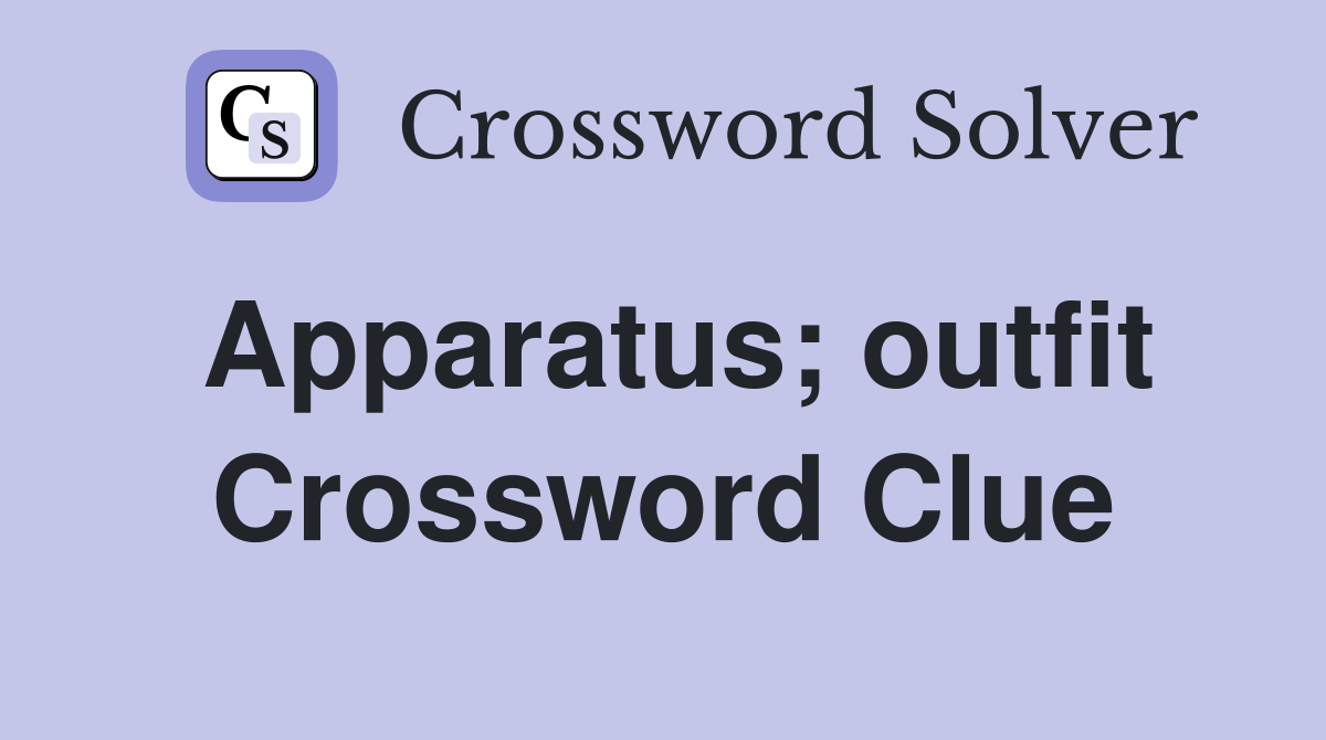 Apparatus; outfit Crossword Clue