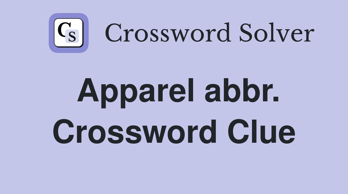 Apparel abbr. Crossword Clue