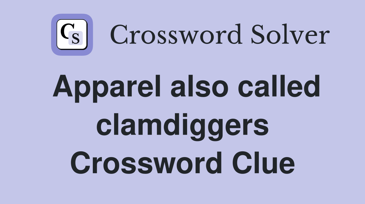 Apparel also called clamdiggers Crossword Clue