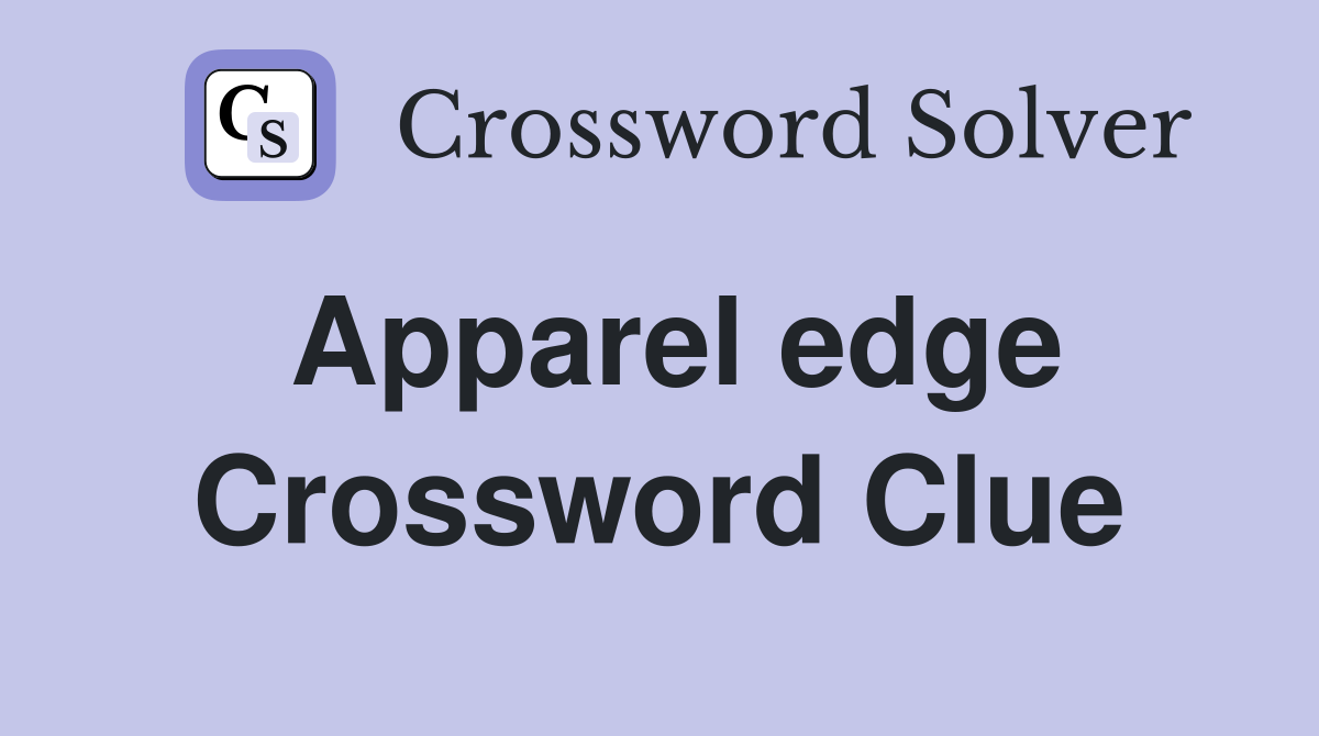 Apparel edge Crossword Clue