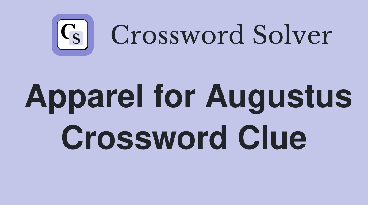 Apparel for Augustus Crossword Clue