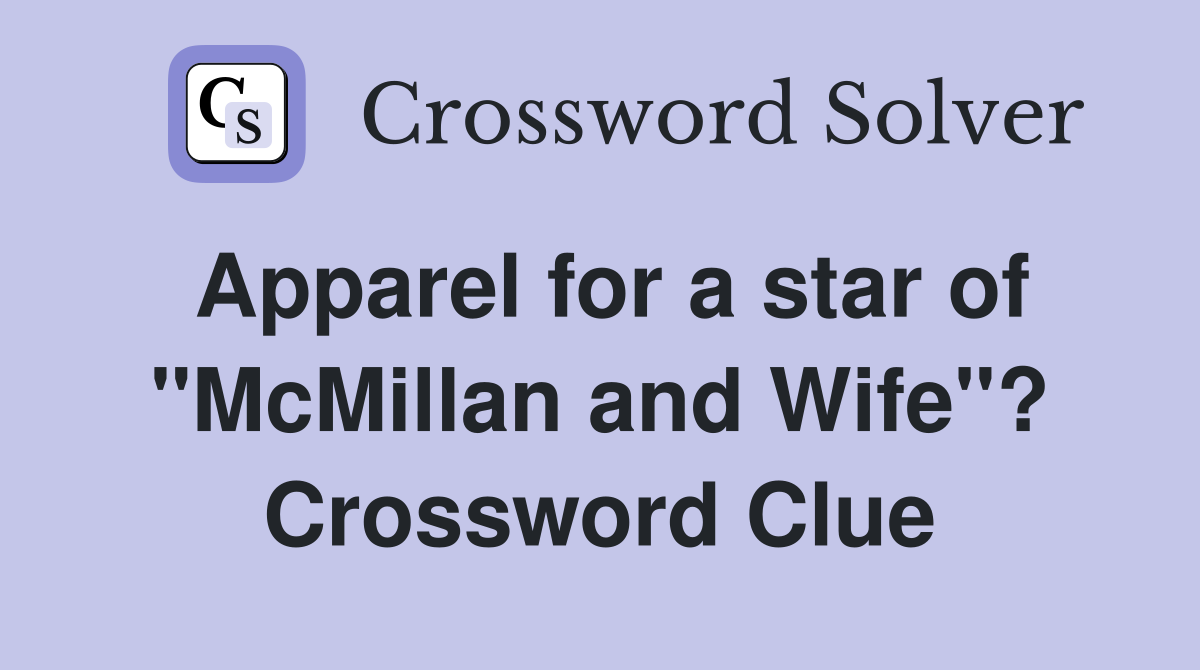 Apparel for a star of "McMillan and Wife"? Crossword Clue