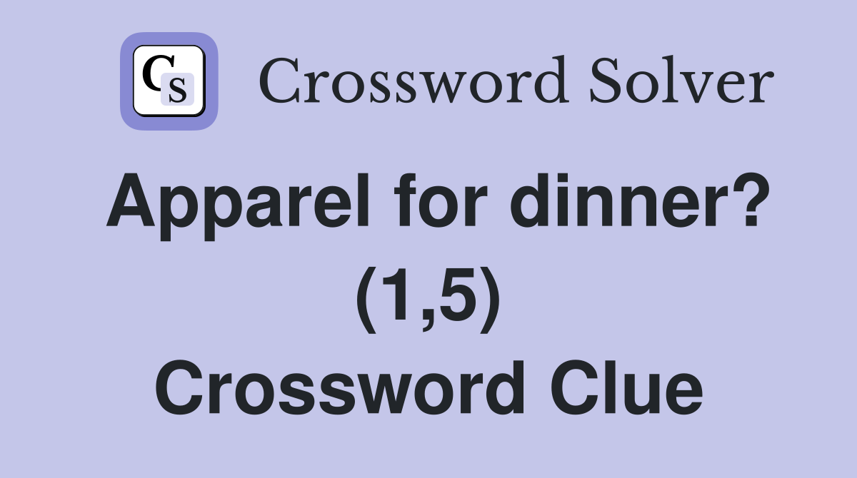 Apparel for dinner? (1,5) Crossword Clue