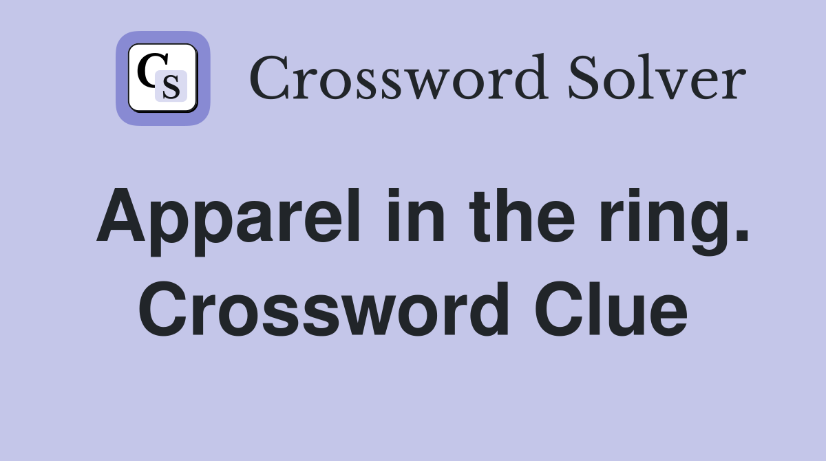Apparel in the ring. Crossword Clue
