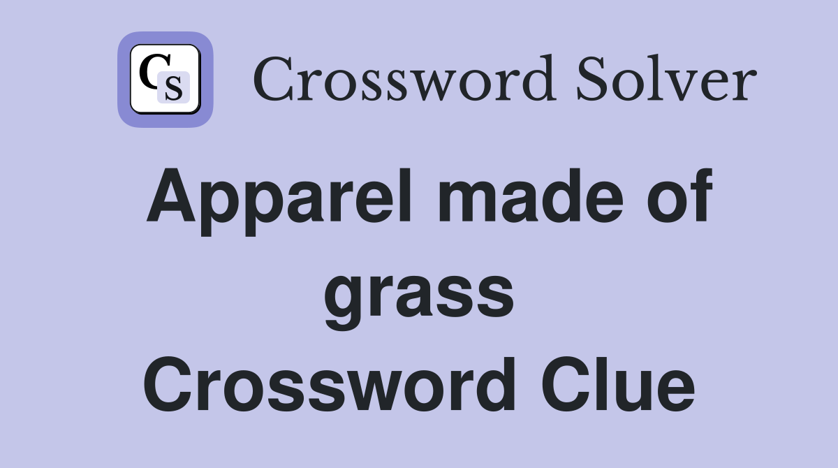 Apparel made of grass Crossword Clue