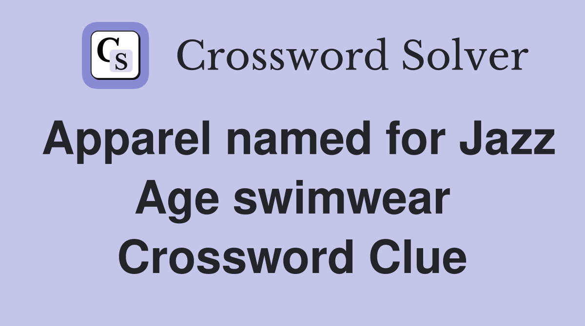 Apparel named for Jazz Age swimwear Crossword Clue