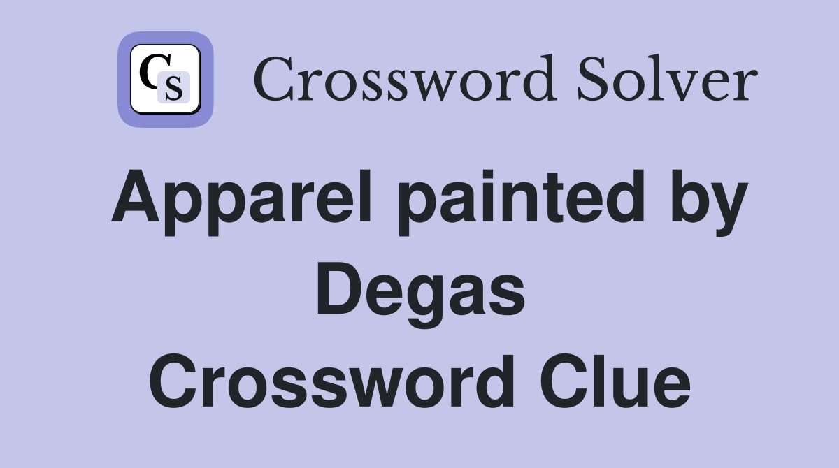 Apparel painted by Degas Crossword Clue