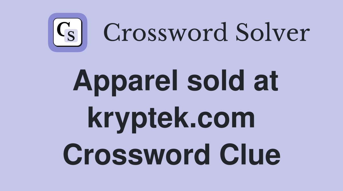 Apparel sold at kryptek.com Crossword Clue