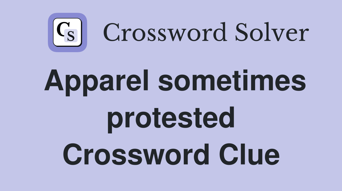 Apparel sometimes protested Crossword Clue
