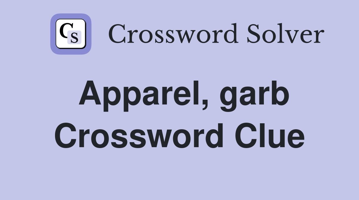 Apparel, garb Crossword Clue
