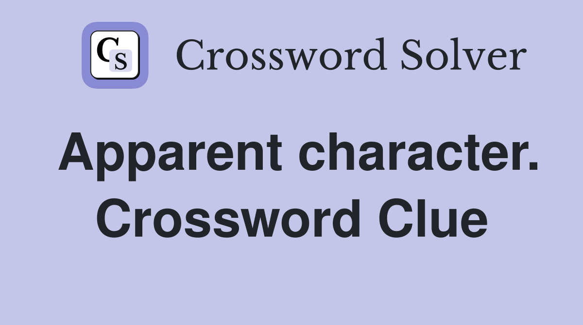 Apparent character. Crossword Clue
