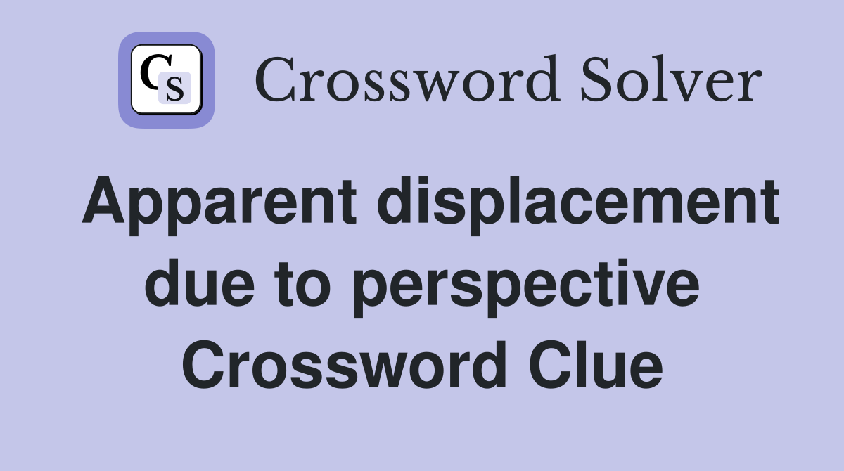 Apparent displacement due to perspective Crossword Clue