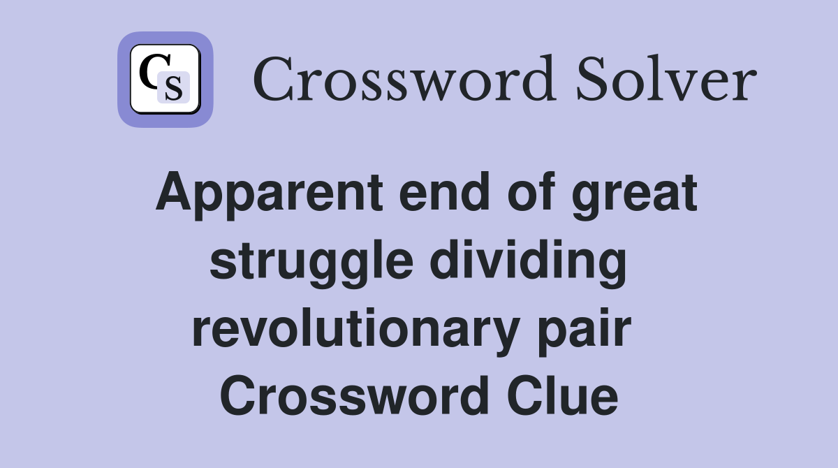 Apparent end of great struggle dividing revolutionary pair  Crossword Clue
