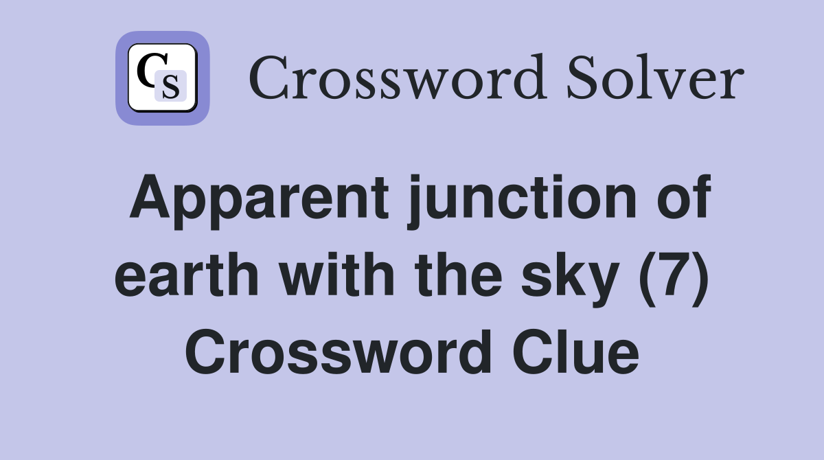 Apparent junction of earth with the sky (7) Crossword Clue