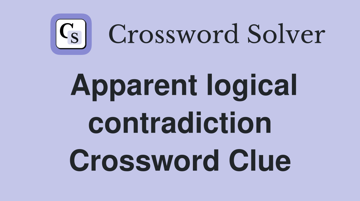 Apparent logical contradiction Crossword Clue