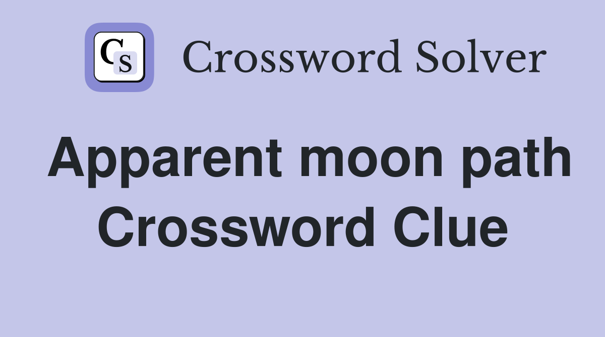 Apparent moon path Crossword Clue