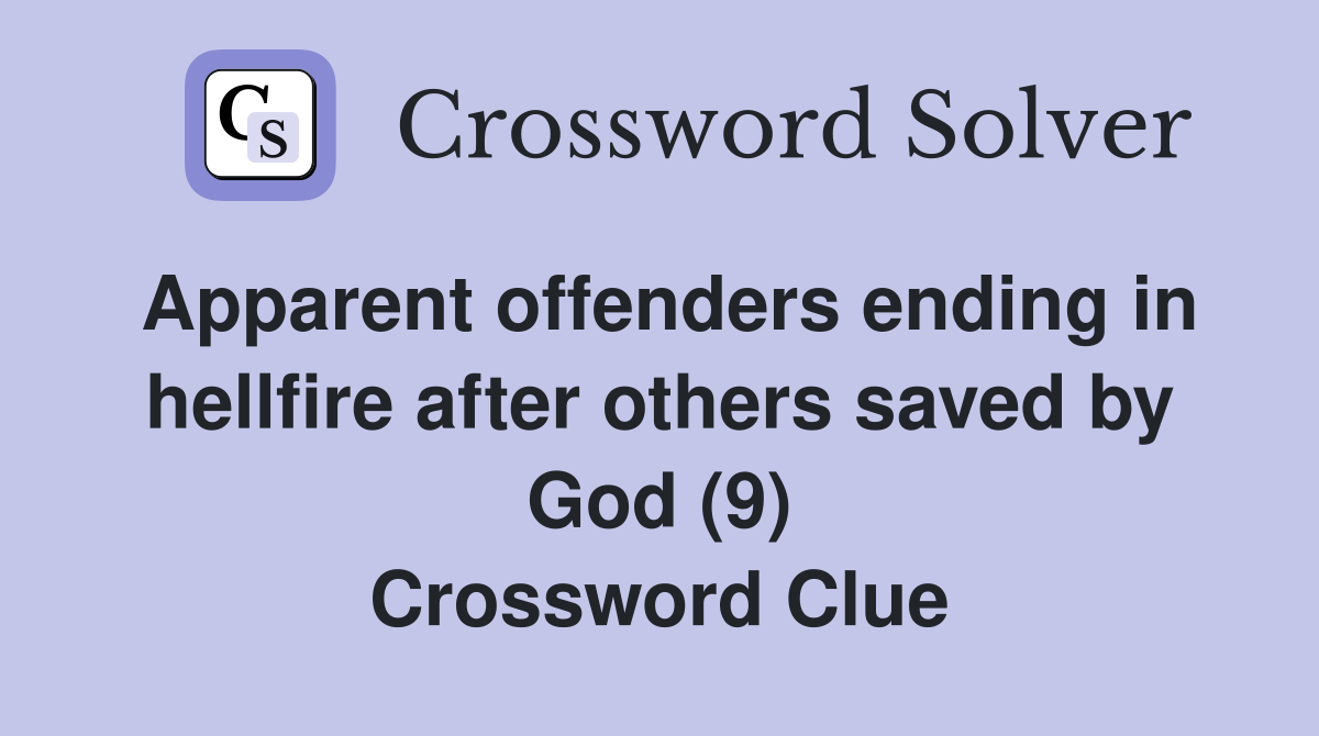 Apparent offenders ending in hellfire after others saved by God (9) Crossword Clue