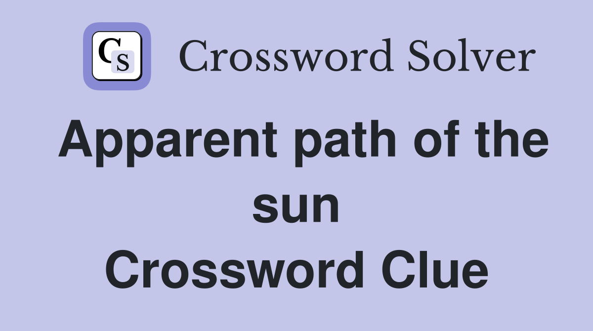 Apparent path of the sun Crossword Clue