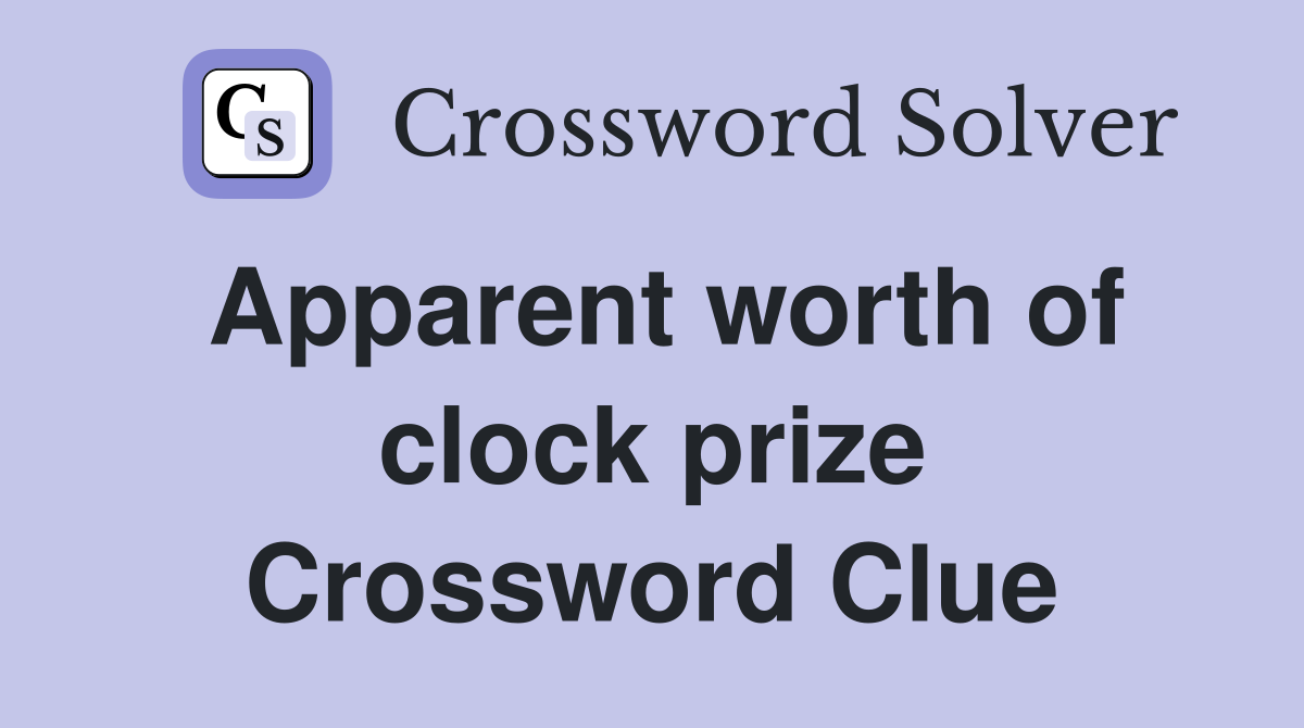 Apparent worth of clock prize Crossword Clue