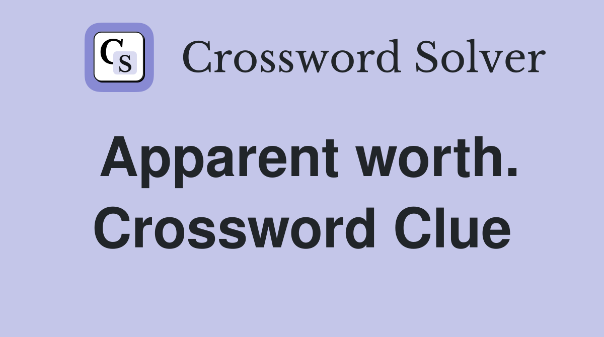Apparent worth. Crossword Clue