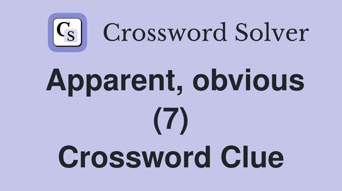 Apparent, obvious (7) Crossword Clue