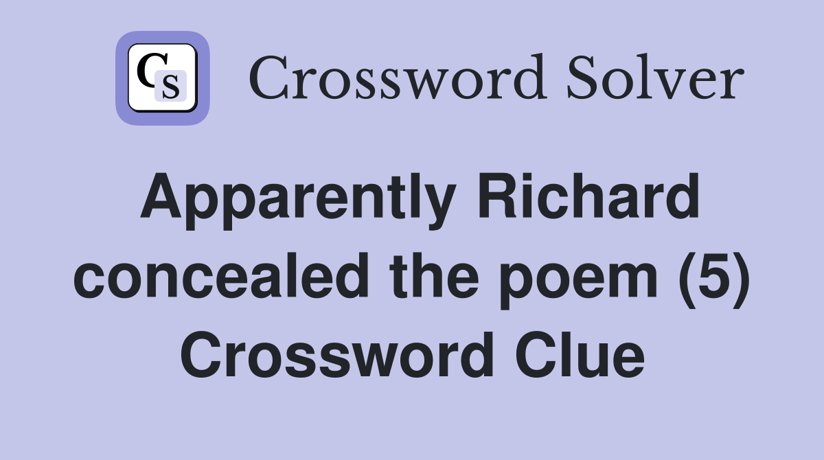 Apparently Richard concealed the poem (5) Crossword Clue