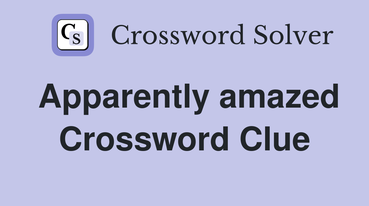 Apparently amazed Crossword Clue