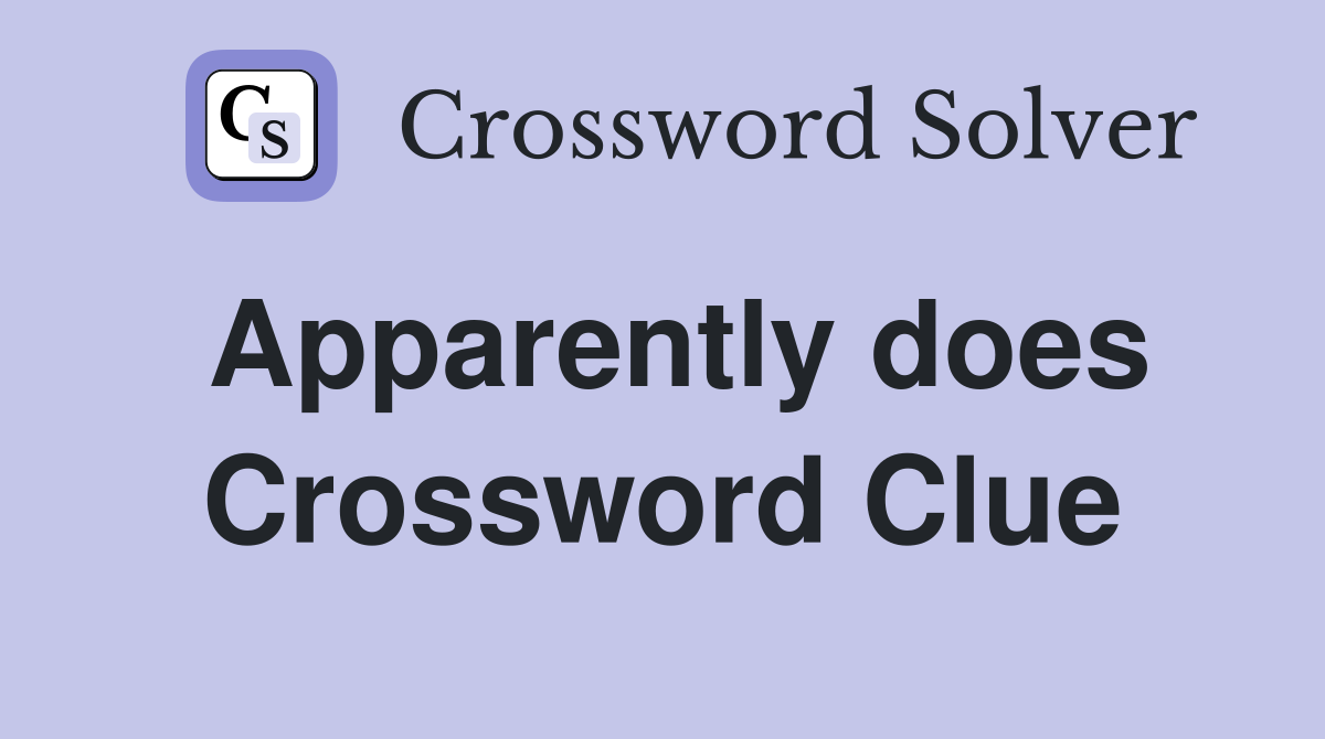 Apparently does Crossword Clue