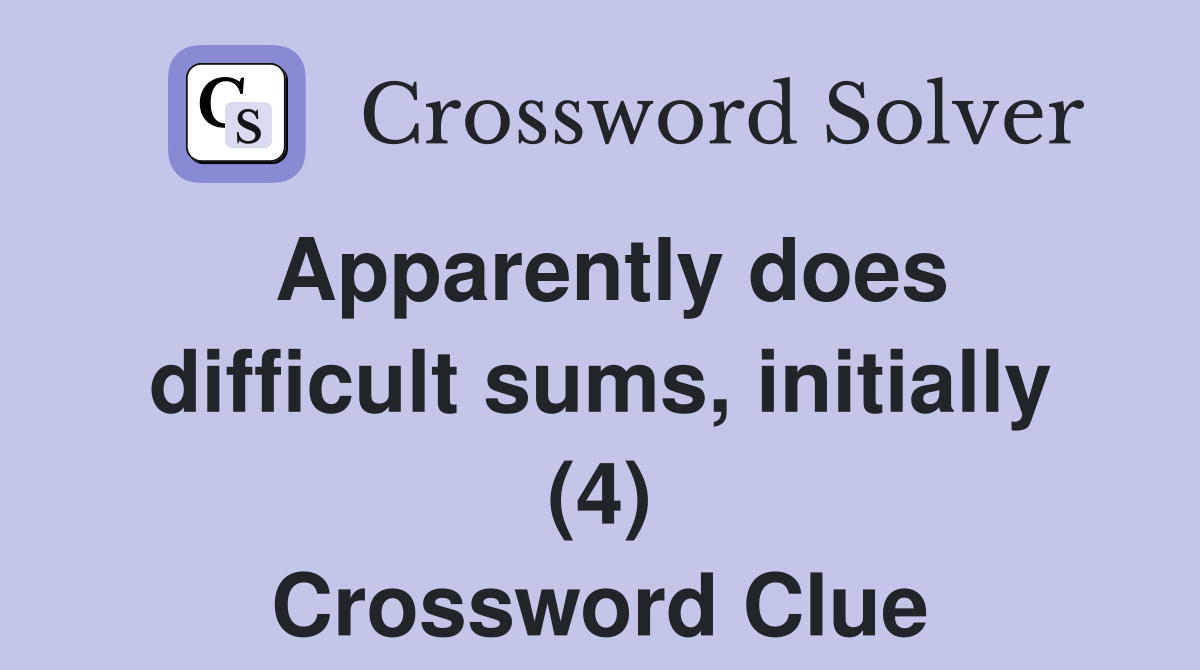 Apparently does difficult sums, initially (4) Crossword Clue